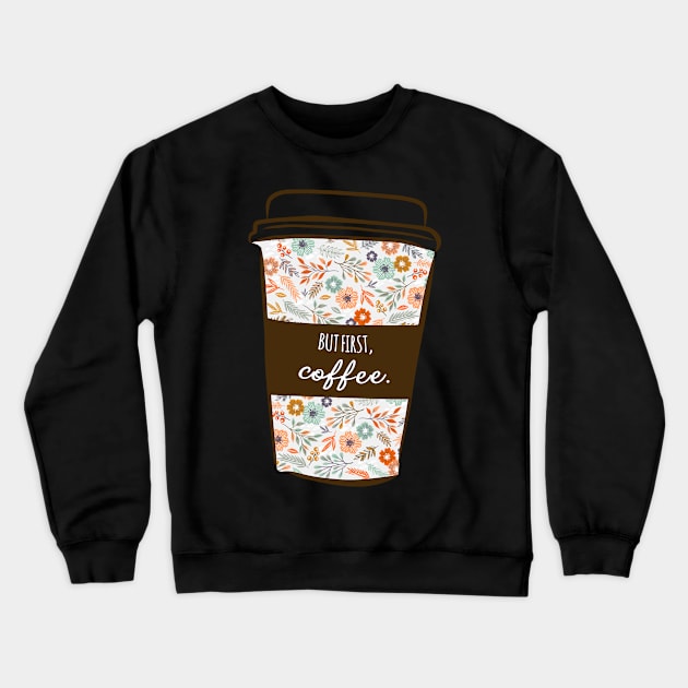 But First Coffee Cute Funny Girly Floral Trending Slogan Crewneck Sweatshirt by mangobanana